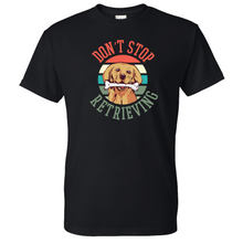 Load image into Gallery viewer, Don&#39;t Stop Retrieving Golden Retriever Shirt