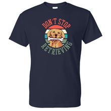 Load image into Gallery viewer, Don&#39;t Stop Retrieving Golden Retriever Shirt