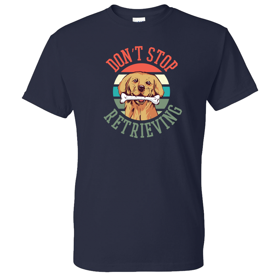 Don't Stop Retrieving Golden Retriever Shirt